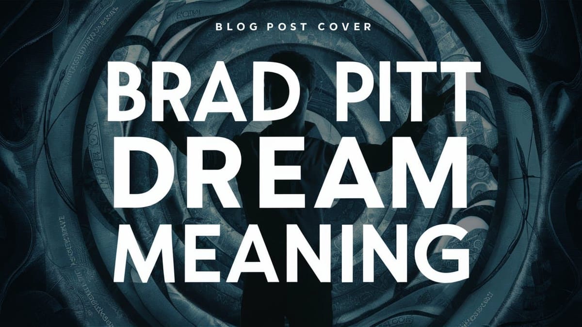 Brad Pitt Dream Meaning & Interpretation: Unlock the Secrets of Celebrity Dreams