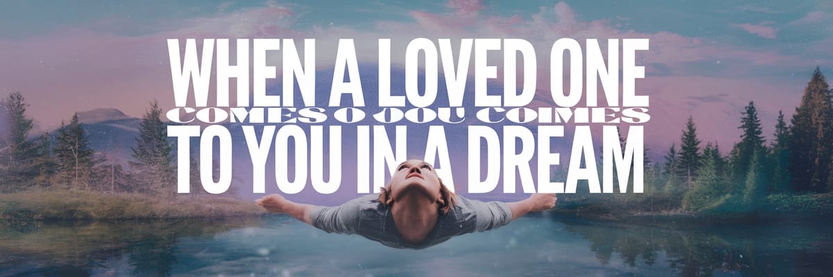 What Does It Mean When a Loved One Comes to You in a Dream? Find Out