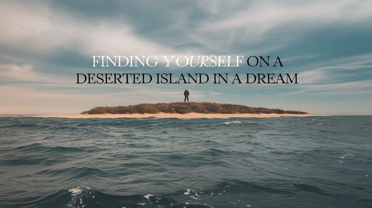 Finding Yourself on a Deserted Island in a Dream: Unraveling Insular Dream Imagery