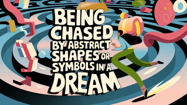 Being Chased by Abstract Shapes or Symbols in a Dream: Navigating the Labyrinth of Dream Symbolism