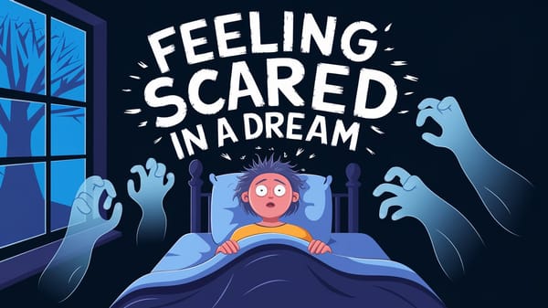 Feeling Scared in a Dream: Understanding Nightmares and Fear