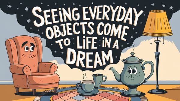 Seeing Everyday Objects Come to Life in a Dream: Awakening the Inanimate in the Dream World