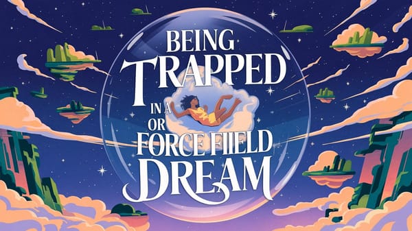 Being Trapped in a Bubble or Force Field in a Dream