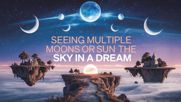 Seeing Multiple Moons or Suns in the Sky in a Dream