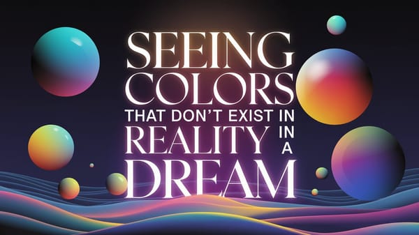 Spiritual Meaning of Seeing Colors that Don't Exist in Reality in a Dream